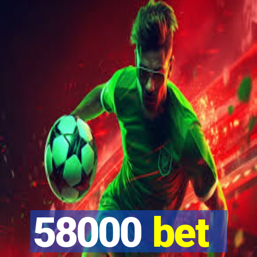 58000 bet